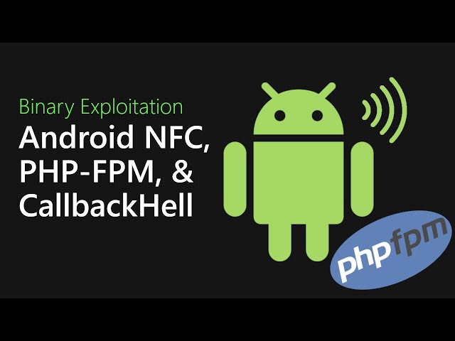 096 - Type Confusion in Android NFC, PHP-FPM LPE, and CallbackHell [Binary Exploitation Podcast[