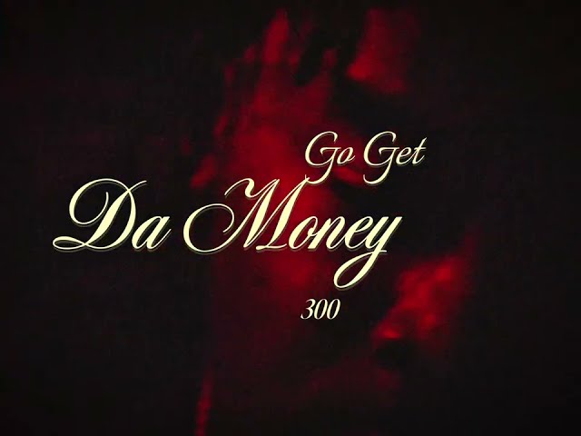 300 - GO GET DA MONEY (Official visual)