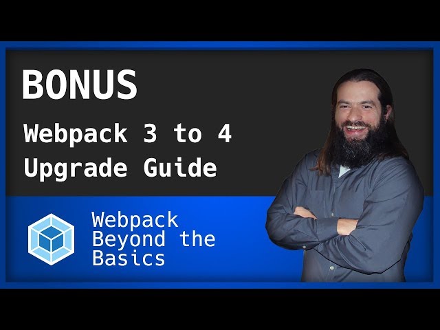 Webpack - Bonus Ep - Upgrade Guide for 3 to 4