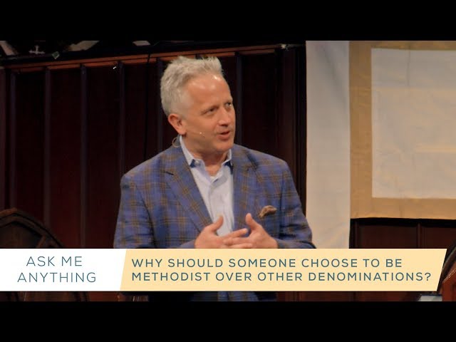Why Should Someone Choose Methodist Over Other Denominations?