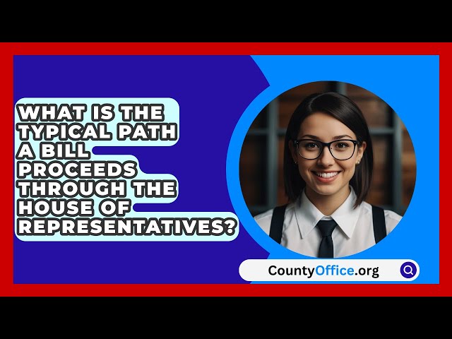 What Is The Typical Path A Bill Proceeds Through The House Of Representatives? - CountyOffice.org