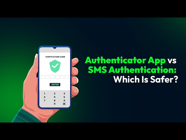 Authenticator App vs SMS Authentication: Which Is Safer?