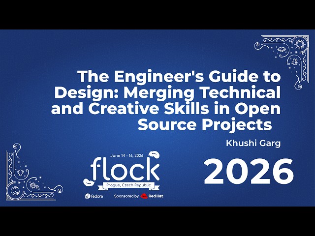 Flock 2026 The Engineer’s Guide To Design: Merging Technical And Creative Skills In Open Source