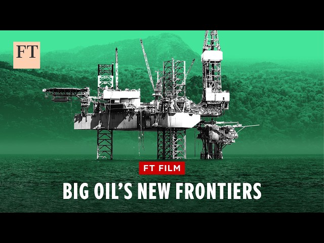 Why Big Oil is opening new frontiers | FT Film