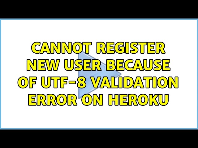 Cannot register new user because of utf-8 validation error on heroku