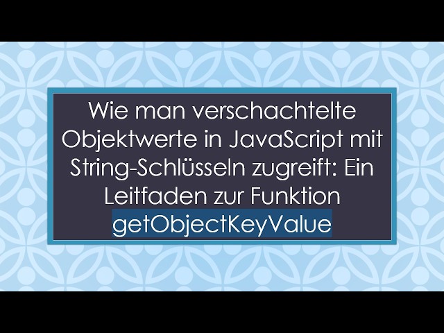 Wie man verschachtelte Objektwerte in JavaScript mit String-Schlüsseln zugreift: Ein Leitfaden zur