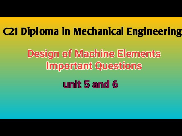 Design Of Machine Elements l C21 Diploma in  mechanical engineering