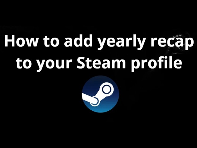 How to add yearly recap to your Steam profile - complete guide