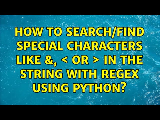 How to search/find special characters like &, ＜ or ＞ in the string with regex using Python?