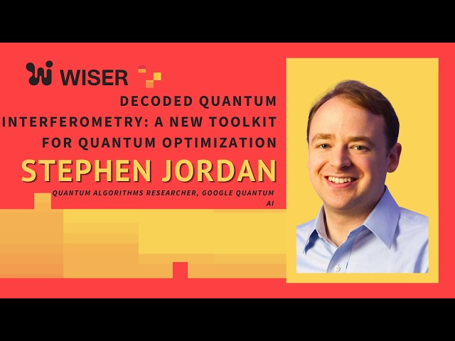 Decoded Quantum Interferometry A New Toolkit for Quantum Optimization - Stephen Jordan