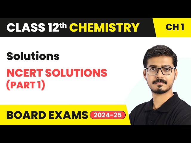 Solutions - NCERT Solutions (Part 1) | Class 12 Chemistry Chapter 1 | CBSE 2025-26