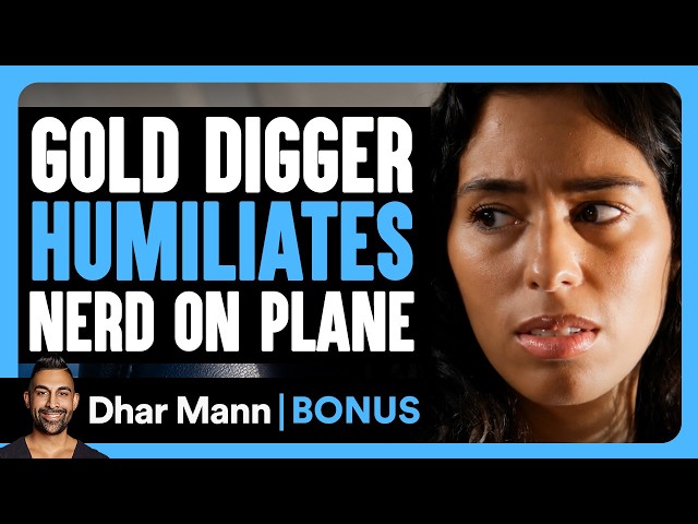 Gold Digger HUMILIATES Nerd On Plane | Dhar Mann Bonus!
