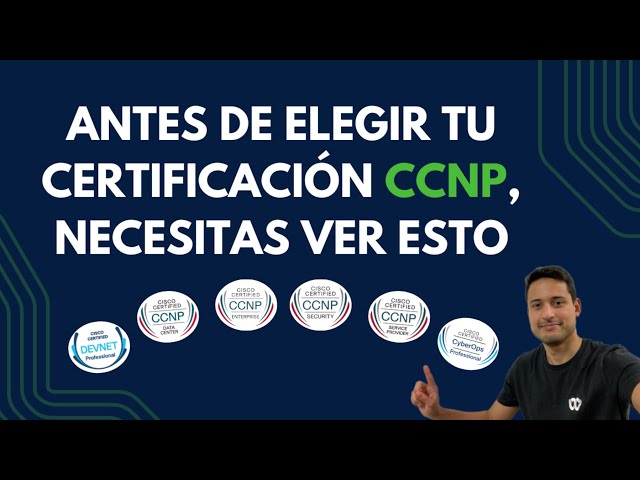 Antes de elegir tu certificación CCNP, necesitas ver esto