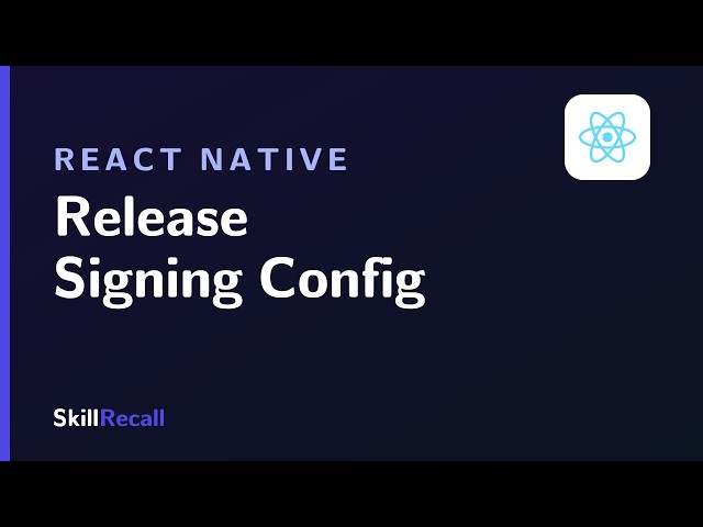 React Native Android Release Signing Config: How to Set Up a Keystore