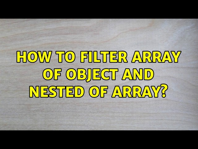 How to filter array of object and nested of array? (2 Solutions!!)