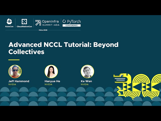 📚 Advanced NCCL Tutorial: Beyond Collectives - Jeff Hammond & Hanyue He & Ke Wen, NVIDIA