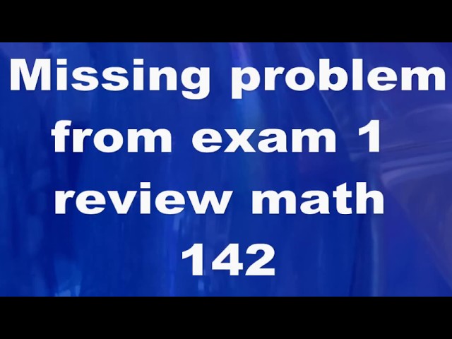 Missing problem from exam 1 review in math 142 part 1