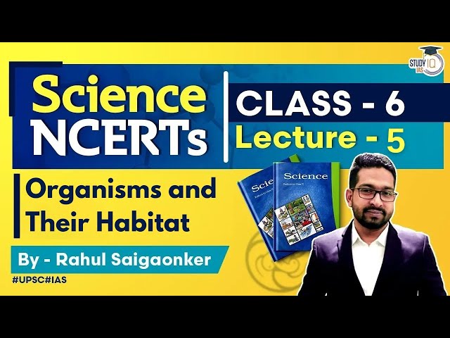 NCERT Science Series - Class 6 Lecture 5 - Organisms and Their Habitat | UPSC IAS | StudyIQ IAS