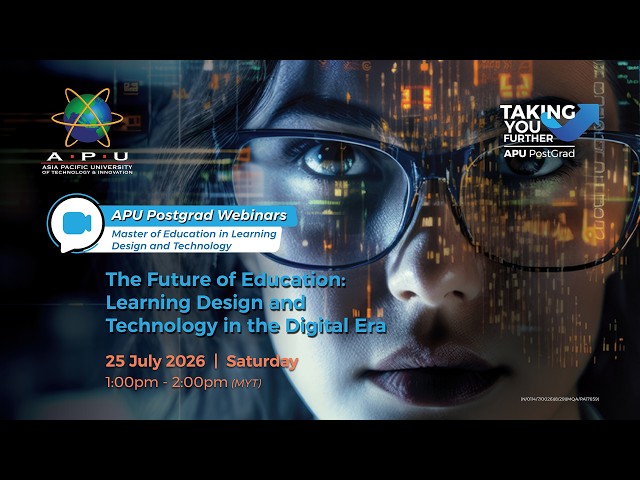 APU Postgraduate Webinar: The Future of Education: Learning Design & Technology in the Digital Era