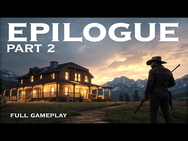 RDR2 Epilogue - Part 2: The Epic Finale | Building a Legacy & Seeking Justice (Full Gameplay) 🏠⚖️🏔️