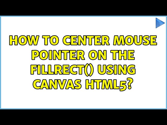 How to center mouse pointer on the fillRect() using canvas html5?