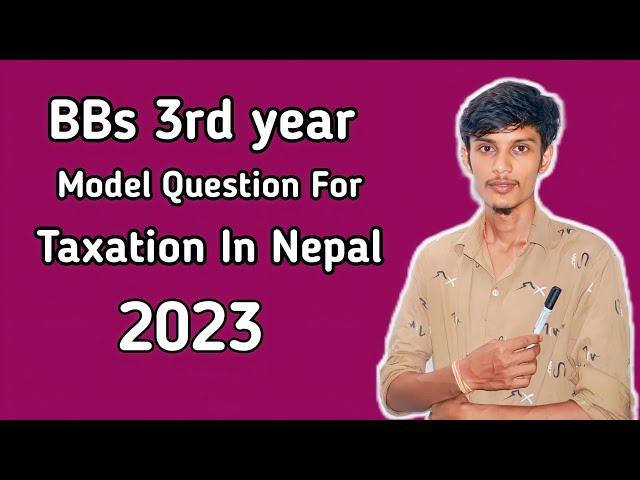 Model Question For Taxation in nepal// BBS 3rd years// 2023 // All solutions