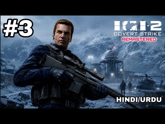 IGI 2 Covert Strike REMASTERED - Mission 3 "The Weather Station" in Hindi/Urdu