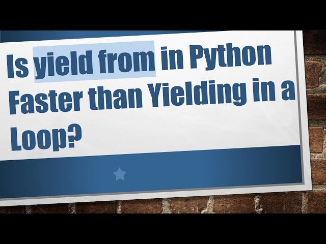 Is yield from in Python Faster than Yielding in a Loop?