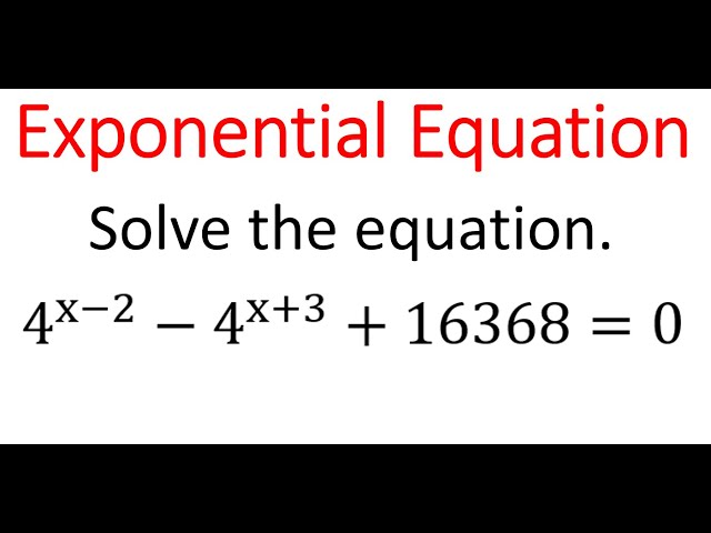 Solving Exponential Function Equation: 4^(x - 2) - 4^(x + 3) + 16368 = 0