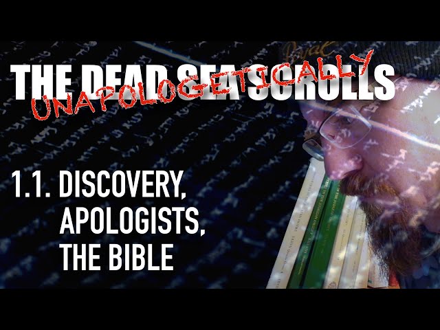 The Dead Sea Scrolls, Unapologetically 1.1.: Discovery, Apologists and the Bible