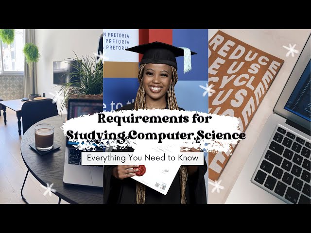 Everything You Need to Know: Requirements for Studying Computer Science