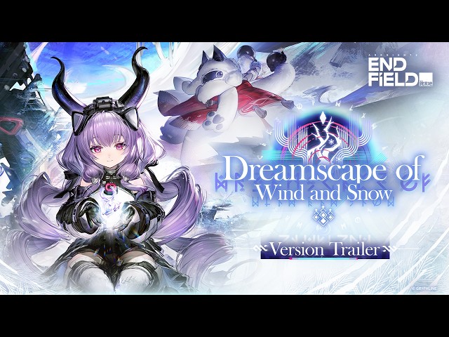 Arknights: Endfield [Dreamscape of Wind and Snow] Version Trailer