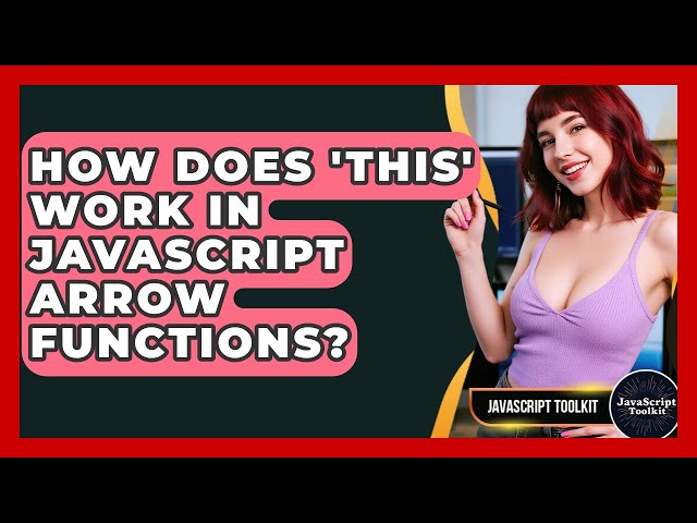 How Does 'this' Work In JavaScript Arrow Functions? - JavaScript Toolkit