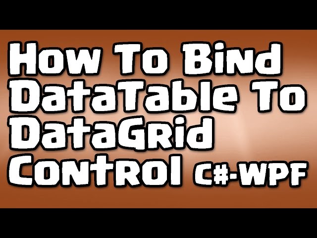 C# - WPF - How To Bind DataTable To DataGrid Control