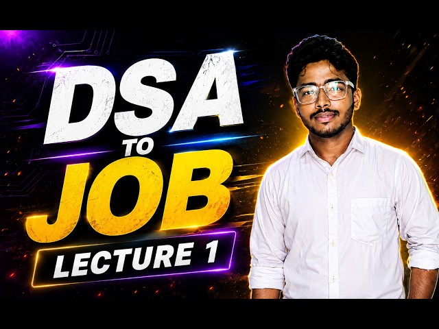 DSA to JOB | Lecture 1 | Learn DSA from ZERO to JOB-READY | Introduction to DSA