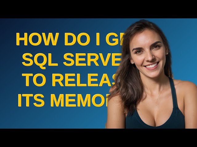 How do I get SQL Server to release its memory?