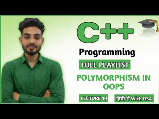 L 19: Polymorphism in OOPs Explained | Compile Time & Runtime Polymorphism | C++ & DSA Tutorials