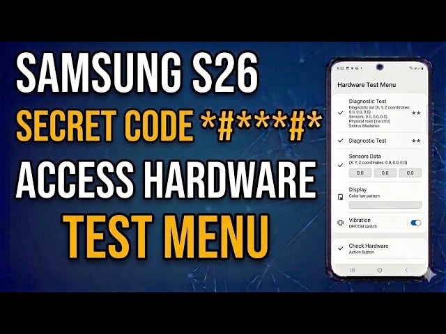 How to Access Hardware Test Menu Using Secret Code on Samsung Galaxy S26, S26+ S26 Ultra