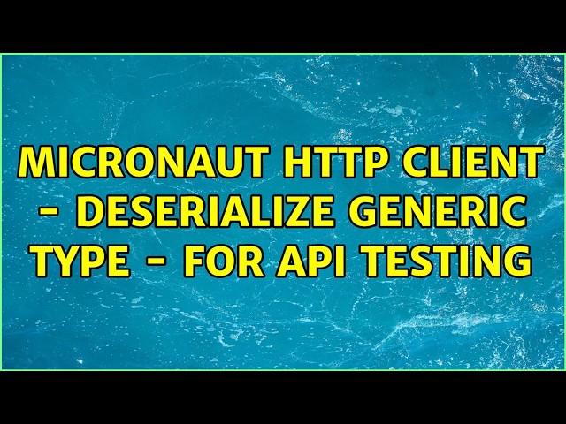 Micronaut HTTP Client - Deserialize generic type - For API Testing (2 Solutions!!)