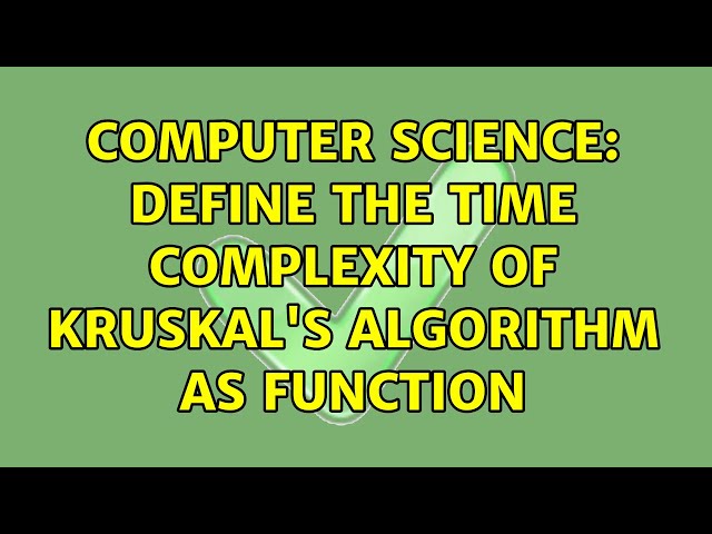 Computer Science: Define the time complexity of Kruskal's algorithm as function