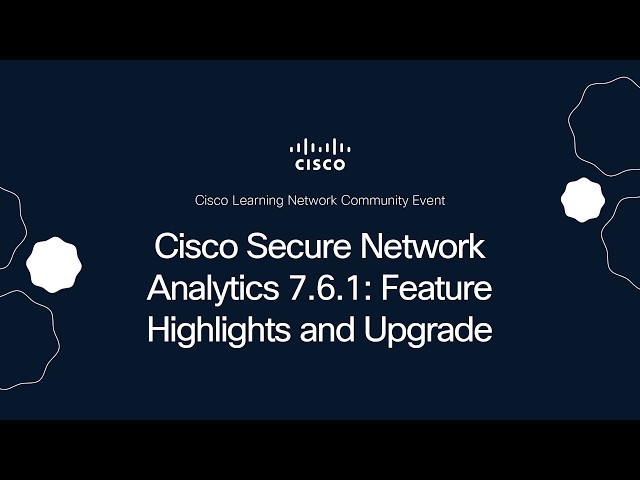 Cisco Secure Network Analytics 7.6.1: Feature Highlights and Upgrade Benefits
