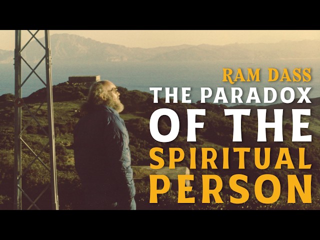 Ram Dass: The Paradox of The Spiritual Person