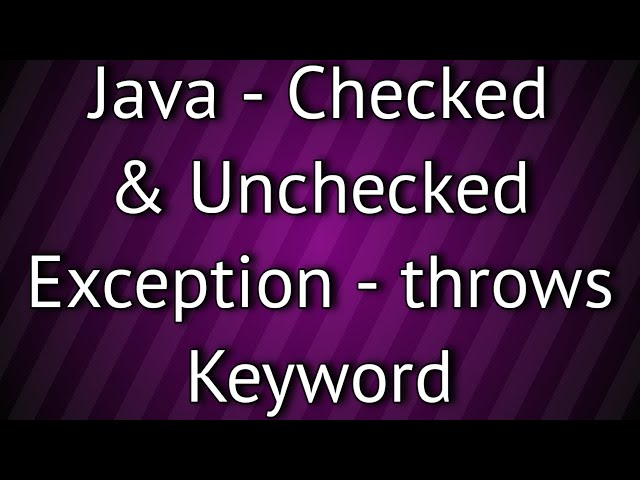 Java Checked & Unchecked Exception and Usage of throws Keyword