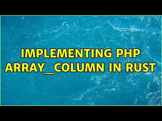 Implementing PHP array_column in Rust (2 Solutions!!)