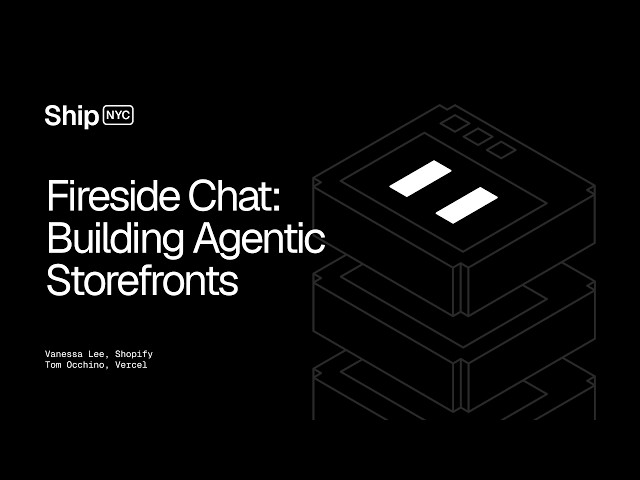 Ship 26 NYC - Fireside Chat: Building Agentic Storefronts