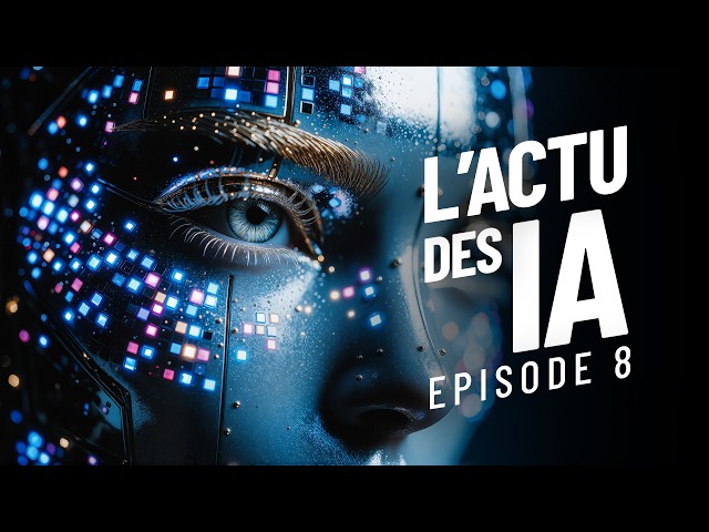 Live - L'essentiel des ACTUS I.A : ce qui nous a marqué !