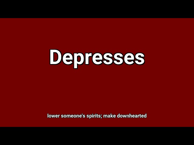 'Depresses' Meaning and Pronunciation