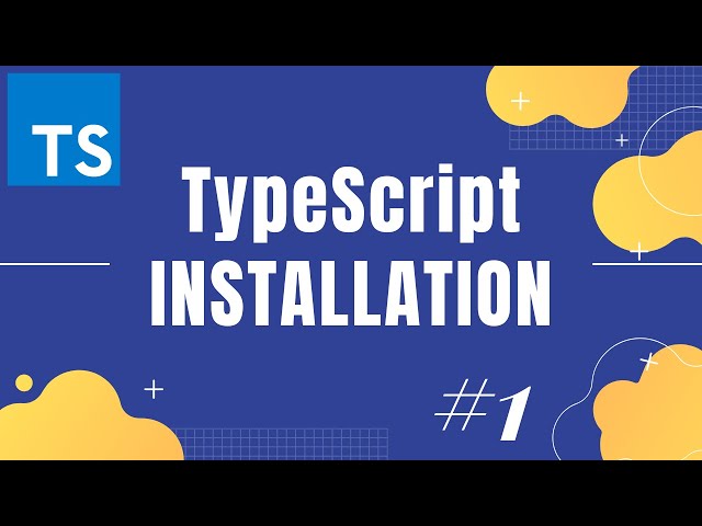 TypeScript Tutorial 2: How to install TypeScript and run it on your system