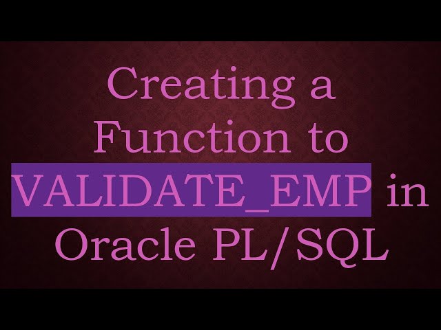 Creating a Function to VALIDATE_EMP in Oracle PL/SQL