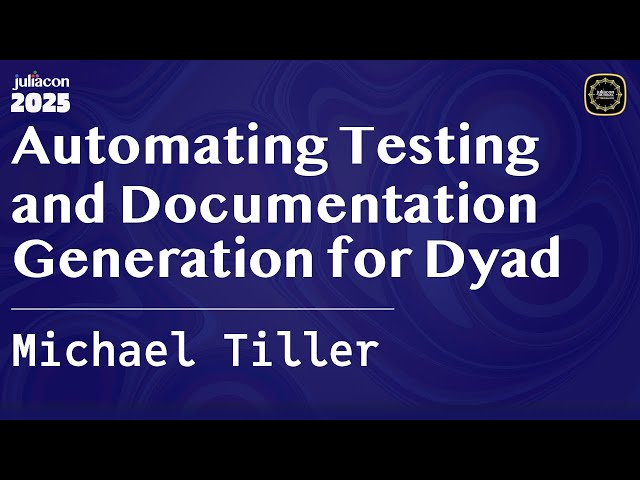 Automating Testing and Documentation Generation for Dyad | Tiller | JuliaCon Global 2025